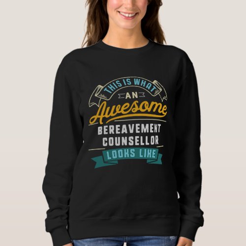 Bereavement Counsellor  Awesome Job Occupation Sweatshirt