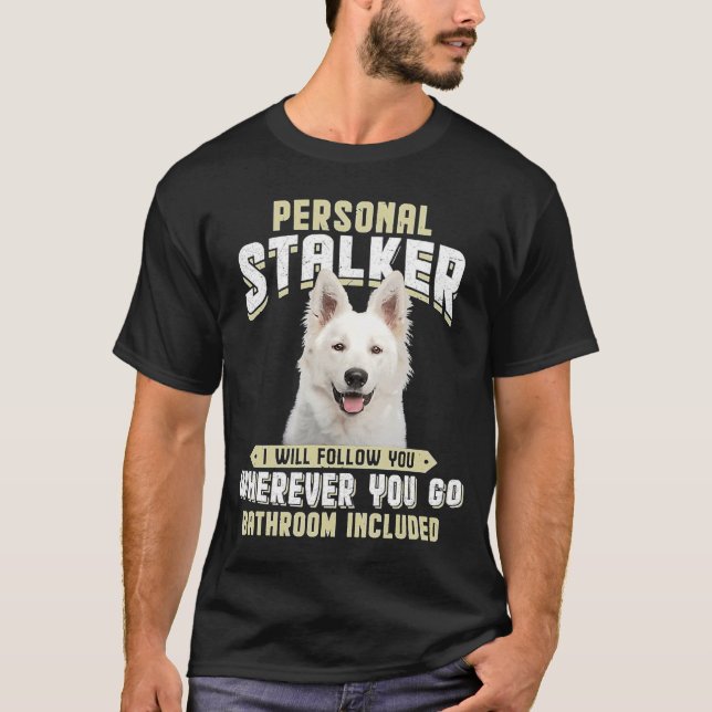 Berger Blanc Suisse Personal Stalker I Will Follow T-Shirt (Front)
