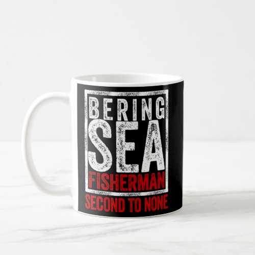 Bering Sea Fisherman Second To None Dutch Harbor A Coffee Mug