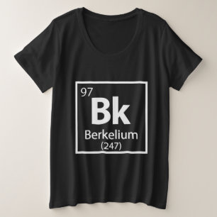 Berkelium - Berkeley Science Periodic Table Plus Size T-Shirt