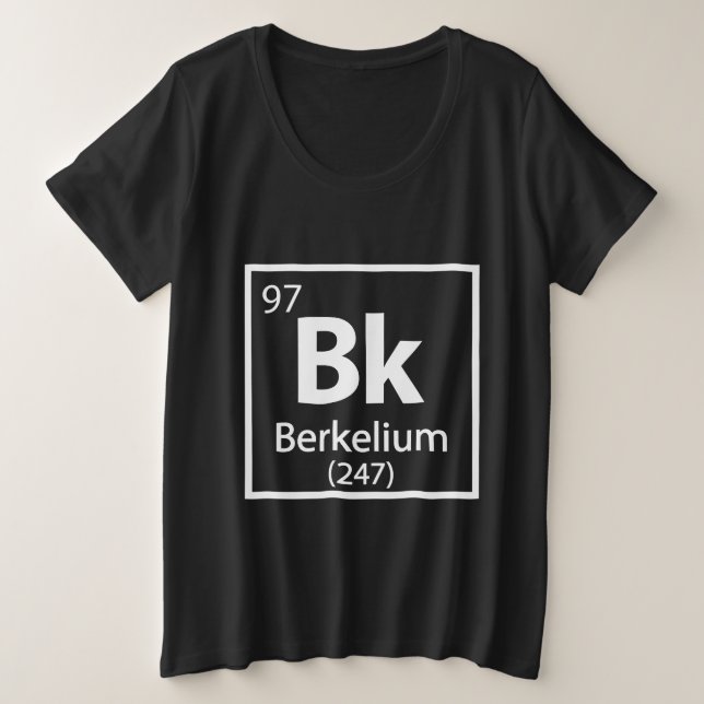 Berkelium - Berkeley Science Periodic Table Plus Size T-Shirt (Design Front)