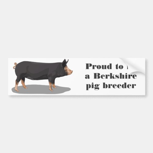 Berkshire Proud to be a Berkshire pig breeder Bumper Sticker