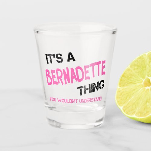 Bernadette thing you wouldnt understand shot glass