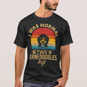 Bernedoodle Dog Gifts I Was Normal Two Bernedoodle T-Shirt