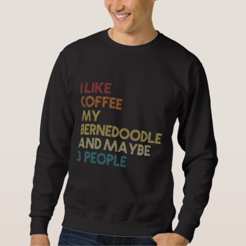 Bernedoodle Dog Owner Coffee Lovers Quote Vintage  Sweatshirt