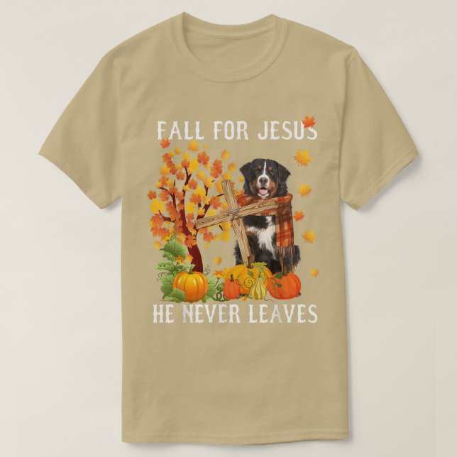 Bernese Mountain Autumn Fall For Jesus He Never Le T-Shirt (Design Front)