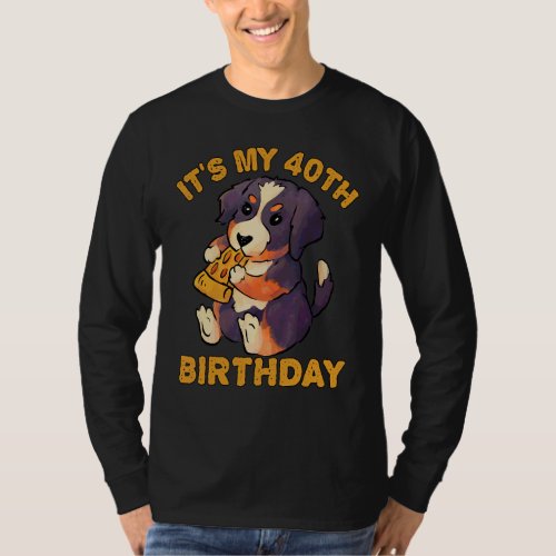 Bernese Mountain Dog Eating Pizza Its My 40th Bir T_Shirt