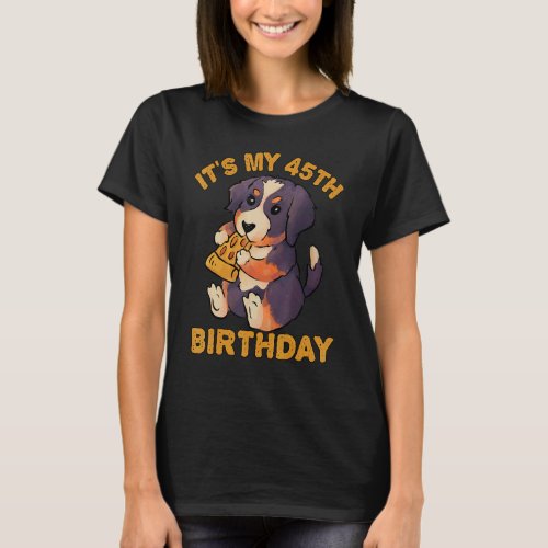 Bernese Mountain Dog Eating Pizza Its My 45th Bir T_Shirt