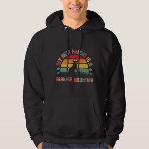 Bernese Mountain dog is My best friend, Berner Hoodie