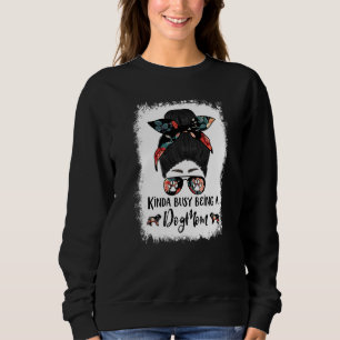 Bernese Mountain Dog Kinda Busy Being A Dog Mom Me Sweatshirt