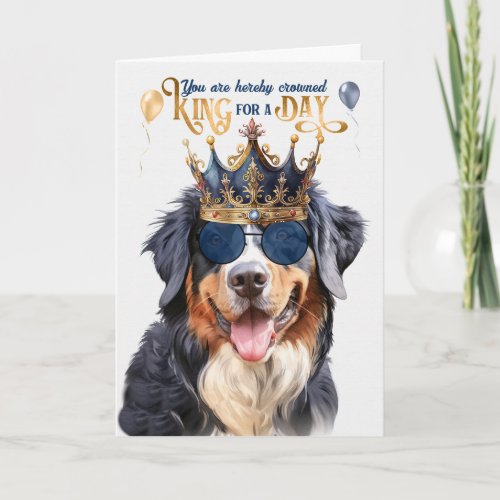 Bernese Mountain Dog King for a Day Funny Birthday Card