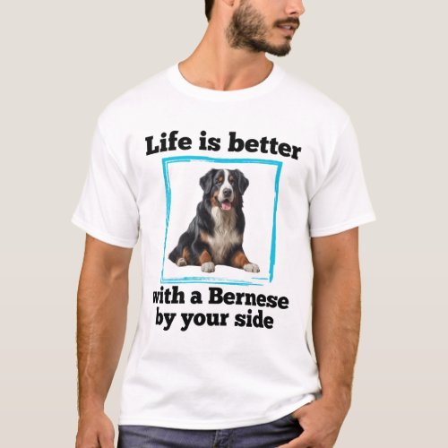 Bernese Mountain Dog _ LIfe is better with a Berne T_Shirt