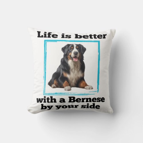 Bernese Mountain Dog _ LIfe is better with a Berne Throw Pillow