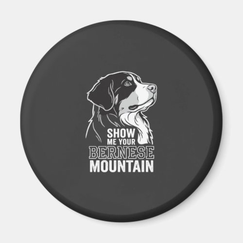 Bernese Mountain Dog Show Me Your Magnet