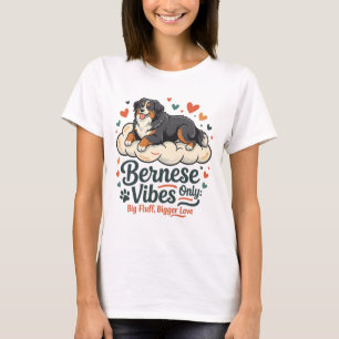 Bernese Mountain Dog T Shirt - Bernese Vibes Only