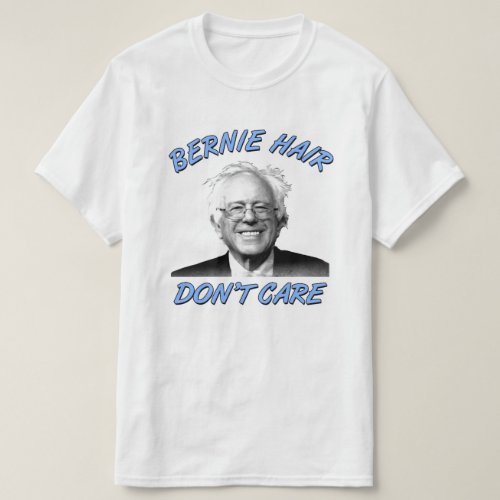 Bernie Hair Dont Care  Bernie Sanders Shirt