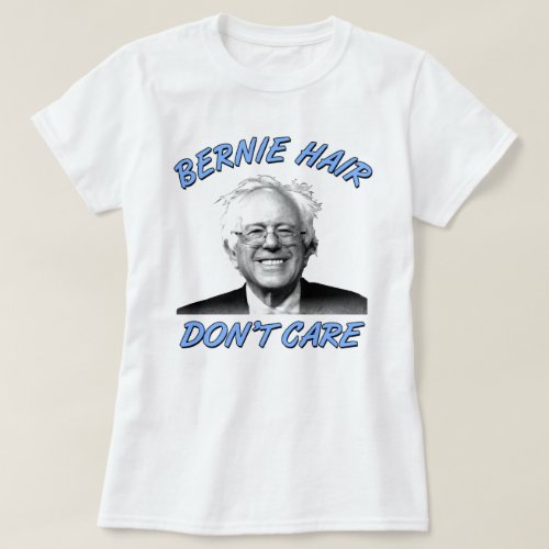 Bernie Hair Dont Care  Bernie Sanders Womens T_Shirt