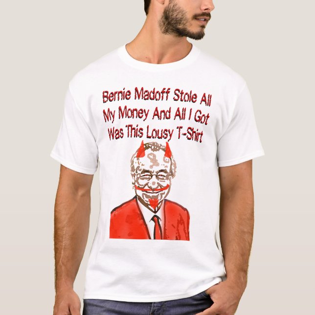 Bernie Madoff Stole All My Money T-Shirt (Front)