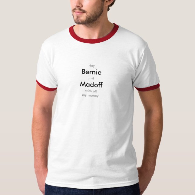 Bernie Madoff with my money T Shirt T-shirt Tee (Front)