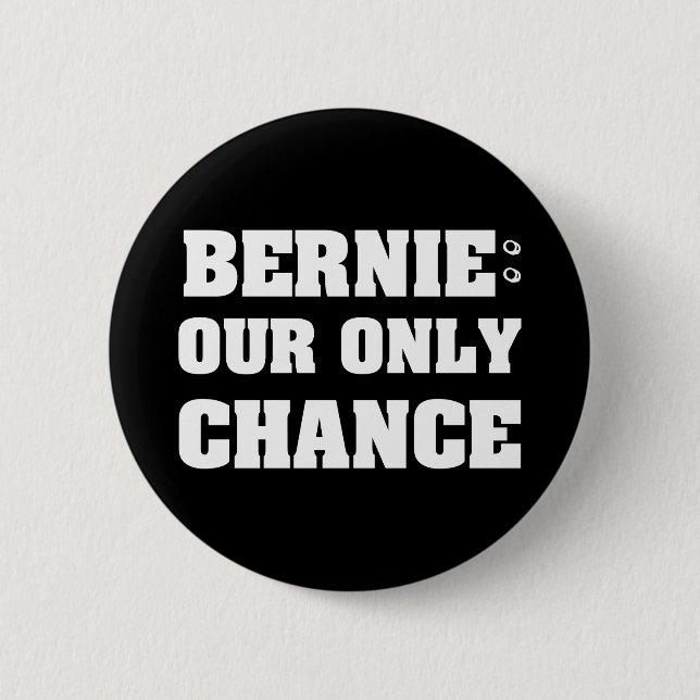 Bernie Our Only Chance Pinback Button (Front)