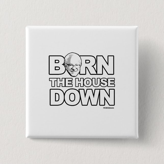Bernie Sanders - Bern The House Down Button (Front)