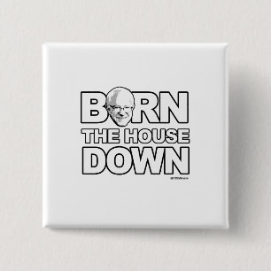 Bernie Sanders - Bern The House Down Button