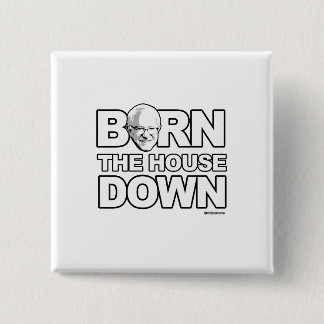 Bernie Sanders - Bern The House Down Button