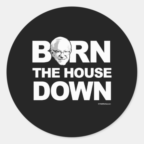Bernie Sanders _ Bern The House Down _ _  Politica Classic Round Sticker
