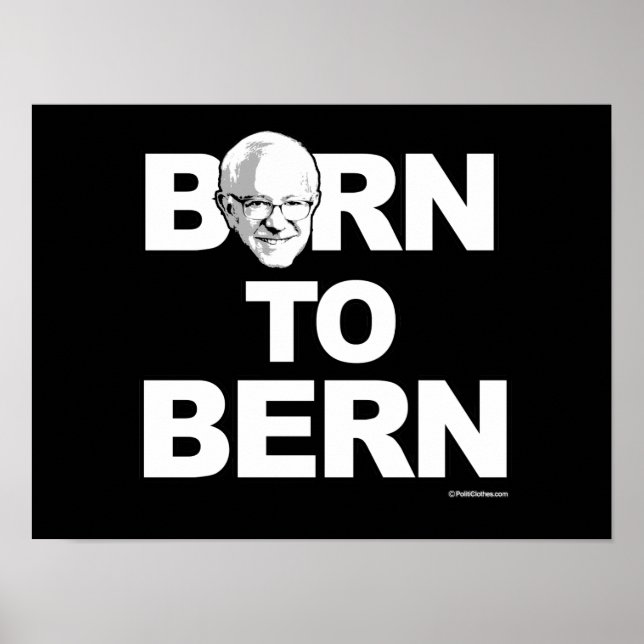 Bernie Sanders - Born to Bern - -  Political Humor Poster (Front)