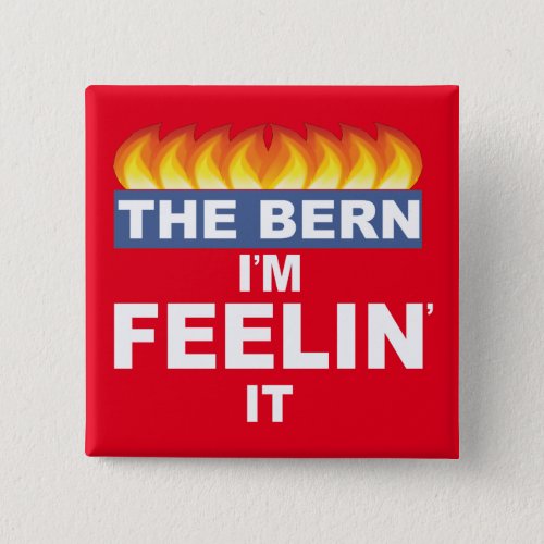 Bernie Sanders button feel the Bern Im Feelin it