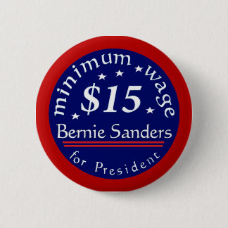 Bernie Sanders Campaign Button, Minimum Wage $15 Pinback Button