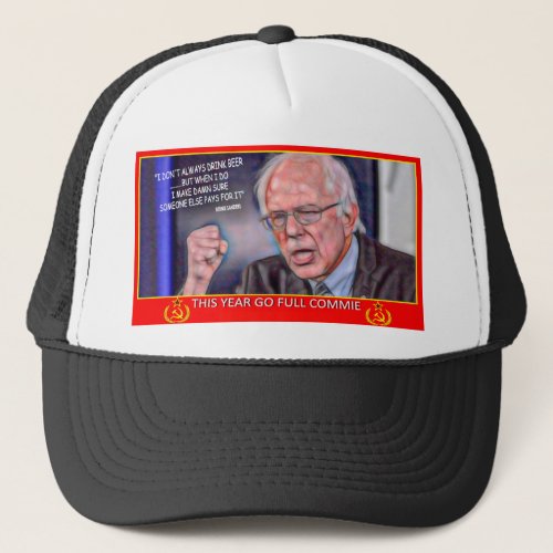 Bernie Sanders Commie I dont always drink beer Trucker Hat