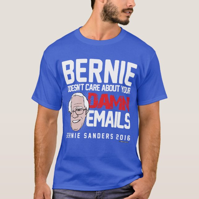 Bernie Sanders Doesn't Care about your Emails! T-Shirt (Front)