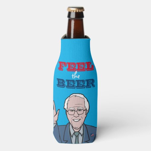 Bernie Sanders _ Feel the Beer Bottle Cooler