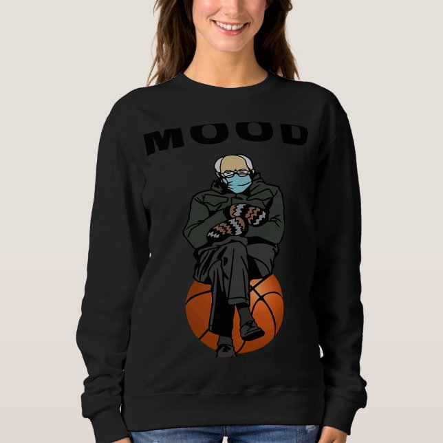 Bernie Sanders Meme Baskteball Bernie Sanders Mood Sweatshirt (Front)