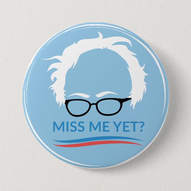 Bernie Sanders - Miss Me Yet? Button (Front)