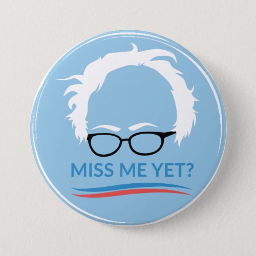 Bernie Sanders _ Miss Me Yet Button