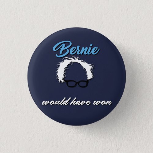 Bernie Sanders Would Have Won Funny Button