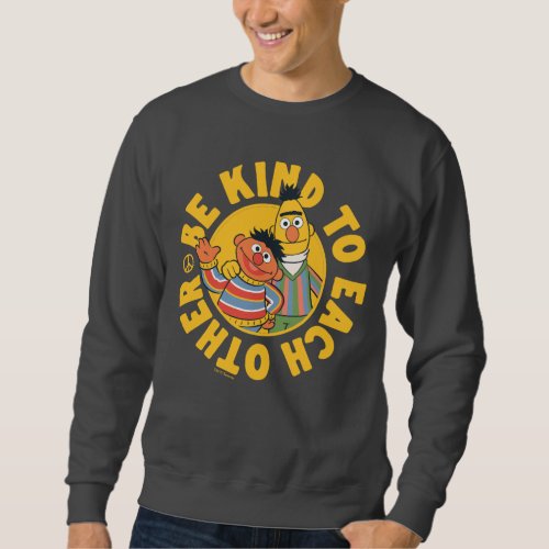 Bert and Ernie  Be Kind to Each Other Sweatshirt