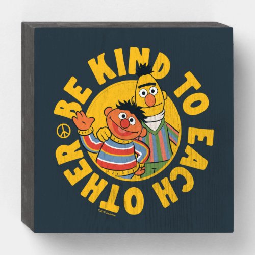 Bert and Ernie  Be Kind to Each Other Wooden Box Sign