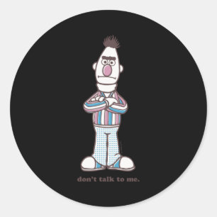 Bert Dont Talk To Me  Classic Round Sticker