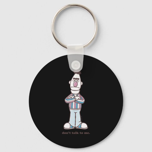 Bert Dont Talk To Me  Keychain (Front)
