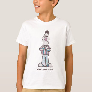 Bert   Don't Talk to Me T-Shirt