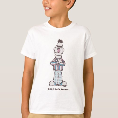 Bert  Dont Talk to Me T_Shirt