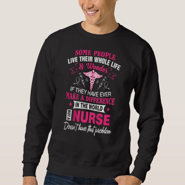 Bes For Nurse Some People Live Their Whole Life Sweatshirt (Front)