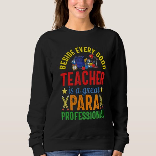 Beside Every Good Teacher Is A Great Paraprofessio Sweatshirt