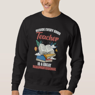 Beside Every Good Teacher Is A Great Paraprofessio Sweatshirt