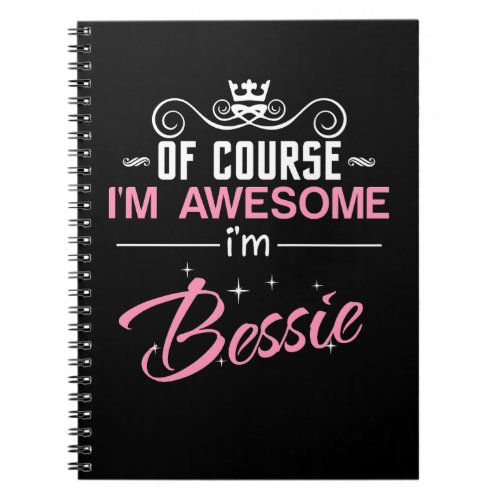 Bessy Of Course Im Awesome Name Notebook