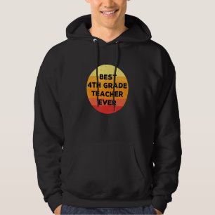 Best 4th Grade Teacher Ever Great Fourth Grade Te Hoodie