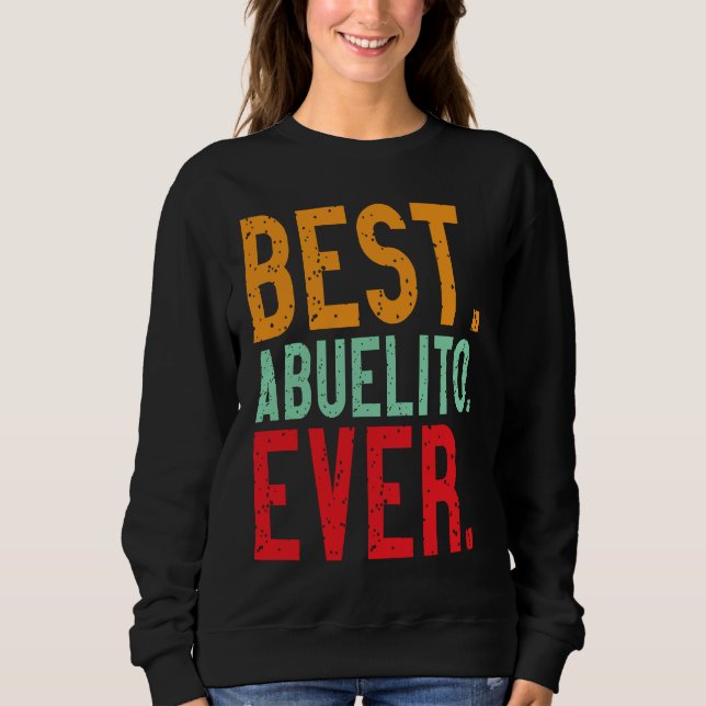 Best Abuelito Ever   Grandpa Grandfather Love Sweatshirt (Front)
